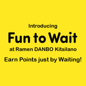 Introducing Fun to Wait at Ramen DANBO Kitsilano from February 1st, 2024